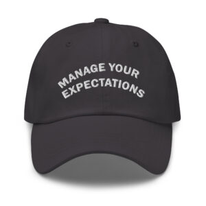 Manage Your Expectations - Embroidered Dad hat