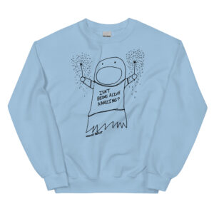 Isn’t Being Alive Amazing – Adult Classic Crewneck Sweatshirt