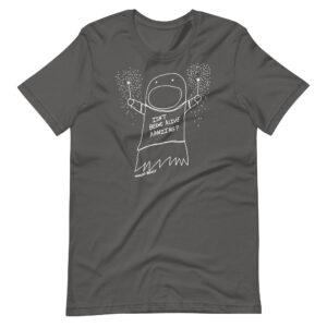 Isn’t Being Alive Amazing - Adult Unisex t-shirt