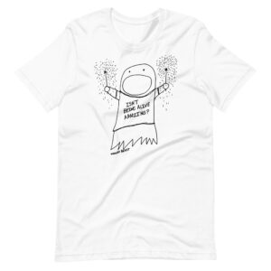 Isn’t Being Alive Amazing - Adult Unisex t-shirt